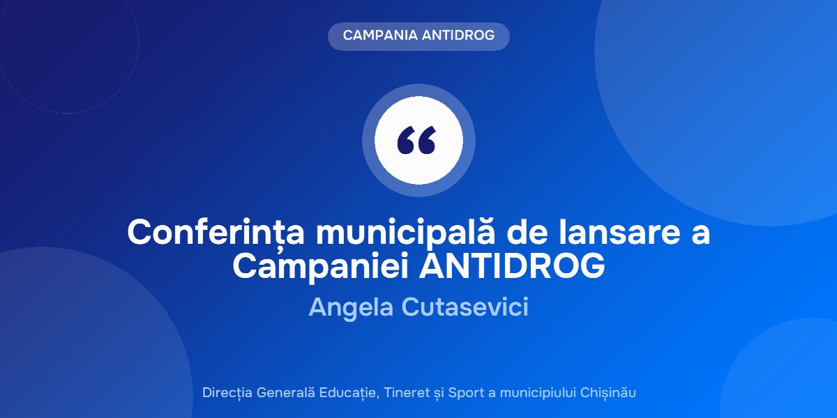Conferința municipală de lansare a Campaniei ANTIDROG - Angela Cutasevici