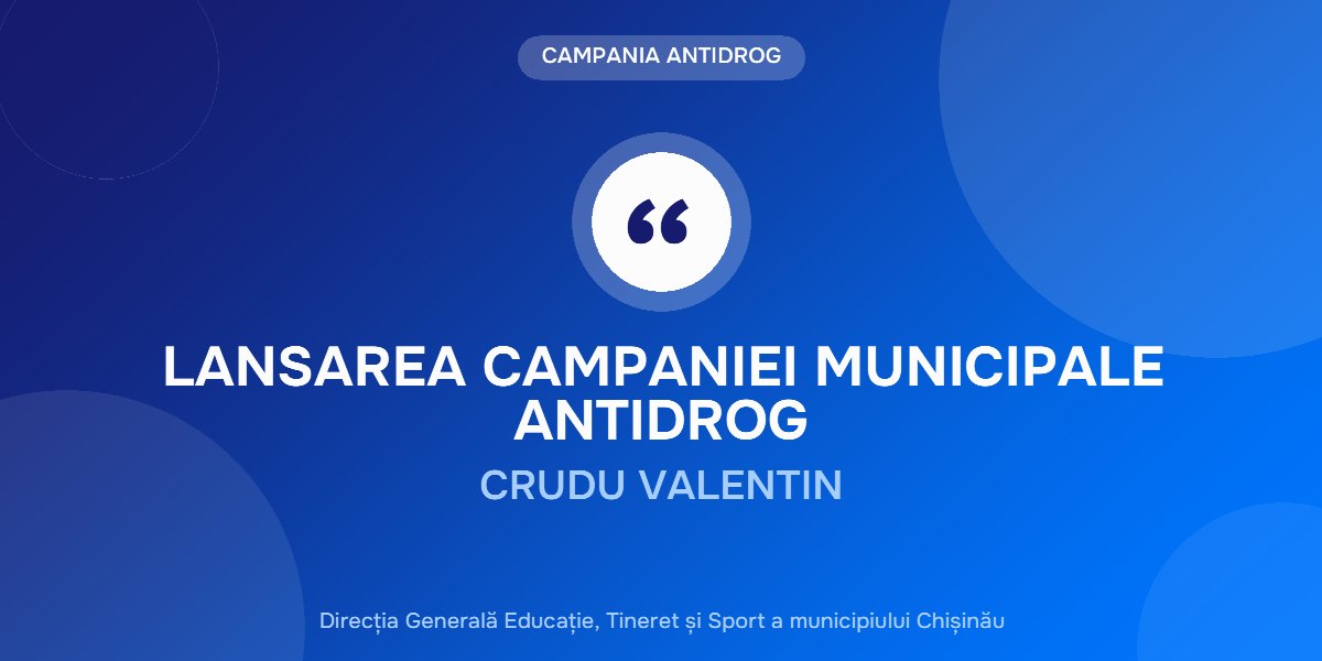 LANSAREA CAMPANIEI MUNICIPALE ANTIDROG -  CRUDU VALENTIN