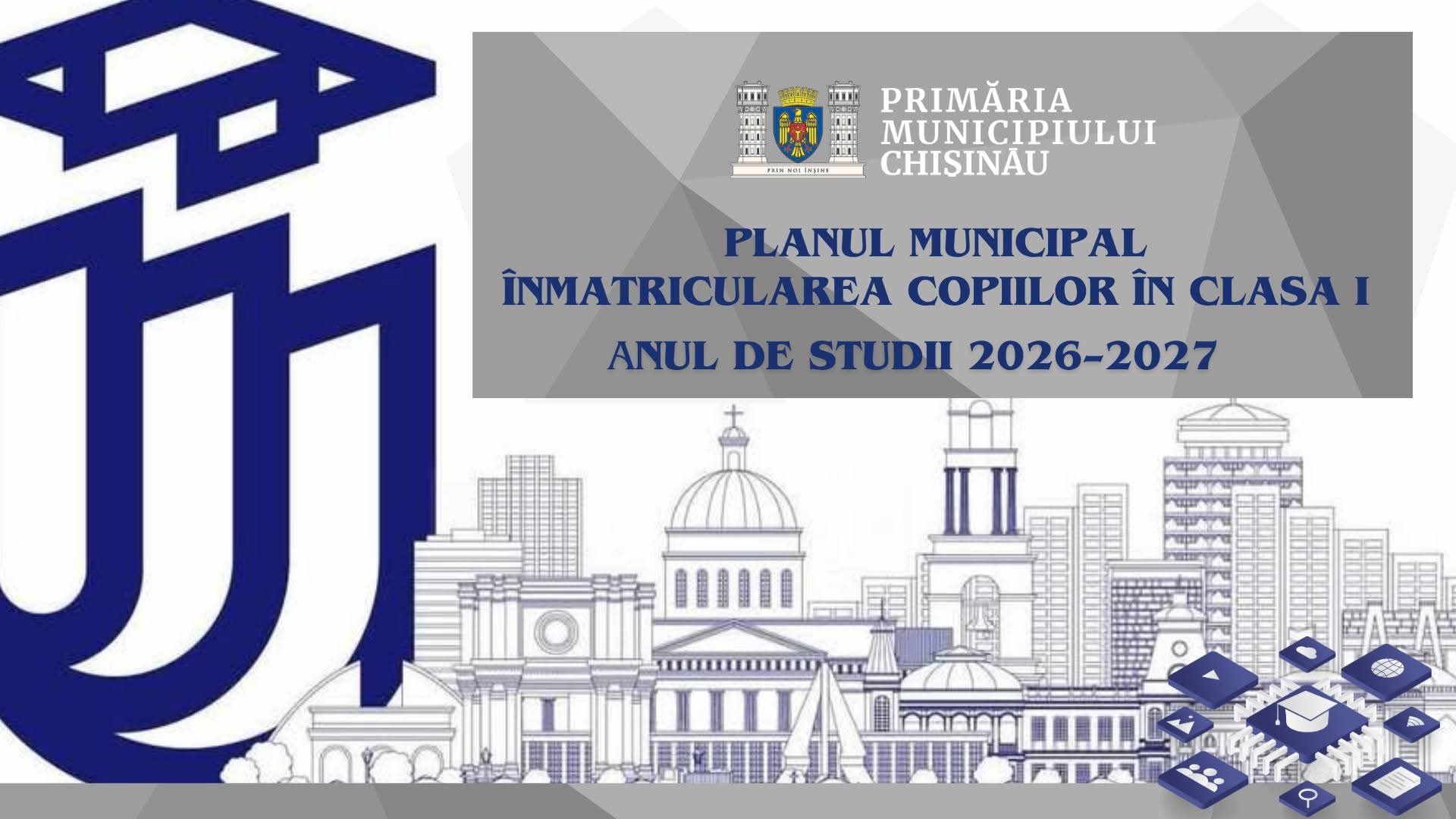 Planul municipal de înmatriculare a copiilor în clasa I pentru anul de studii 2026–2027