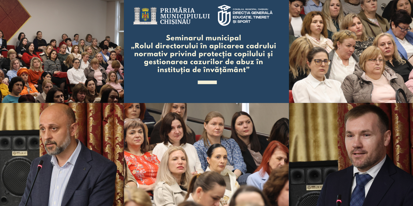 Seminarul municipal „Rolul directorului în aplicarea cadrului normativ privind protecția copilului și gestionarea cazurilor de abuz în instituția de învățământ”