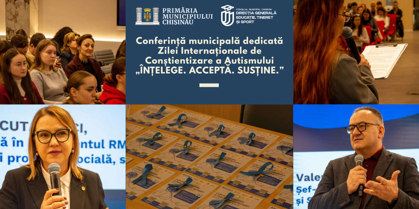 Conferință municipală dedicată Zilei Internaționale de Conștientizare a Autismului „ÎNȚELEGE. ACCEPTĂ. SUSȚINE.”