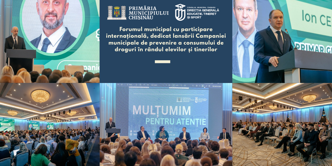 Forumul municipal cu participare internațională, dedicat lansării Campaniei municipale de prevenire a consumului de droguri în rândul elevilor și tinerilor