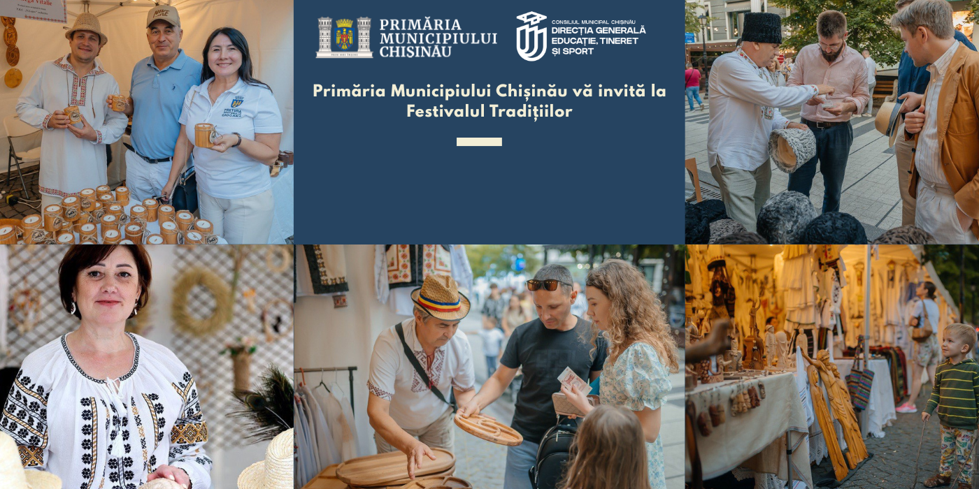 Primăria Municipiului Chișinău vă invită la Festivalul Tradițiilor