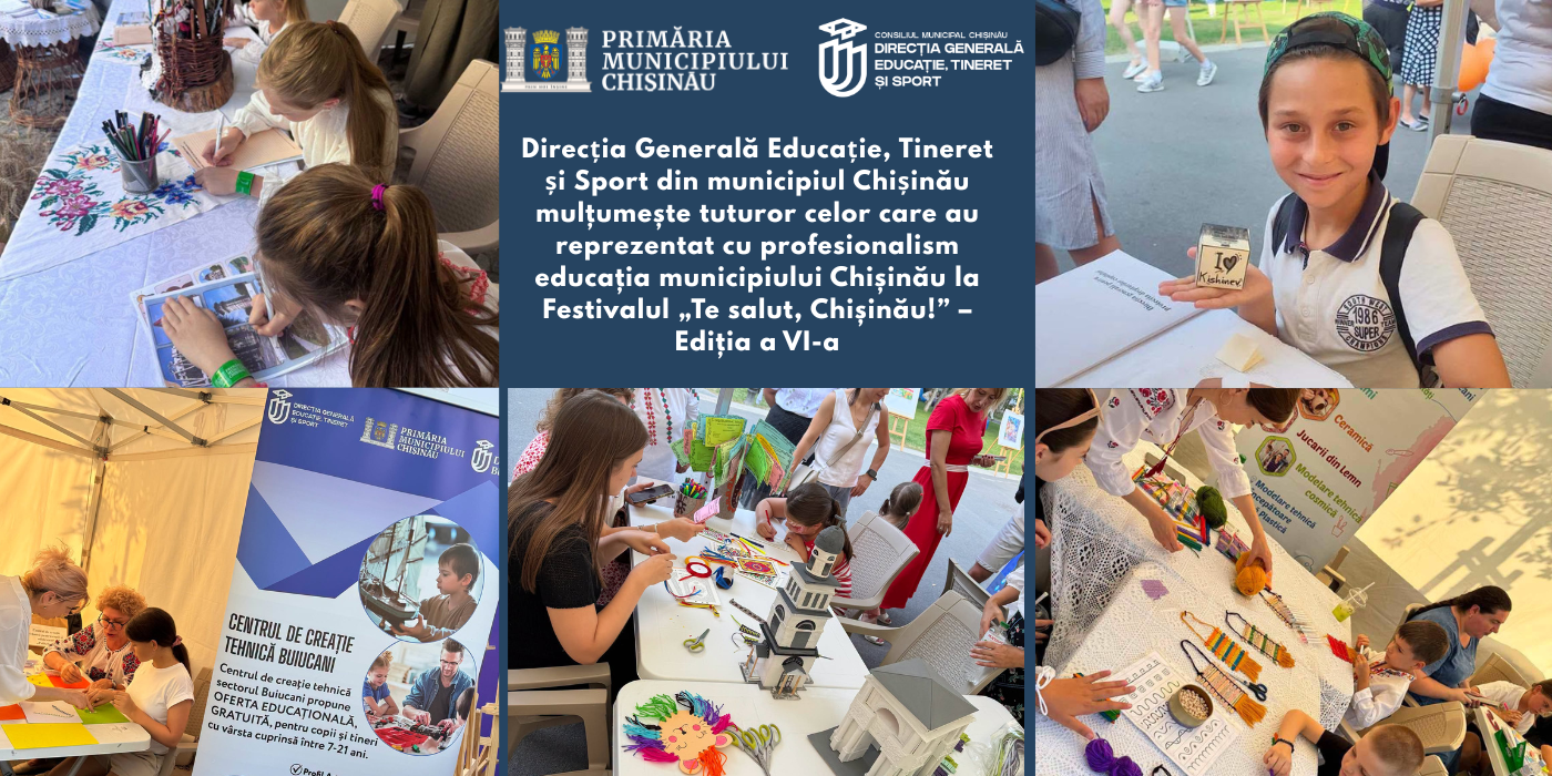 Direcţia Generală Educaţie, Tineret şi Sport a Primăriei municipiului Chișinău mulțumește tuturor celor care au reprezentat cu profesionalism educația municipiului Chișinău la Festivalul „Te salut, Chișinău!” – Ediția a VI-a